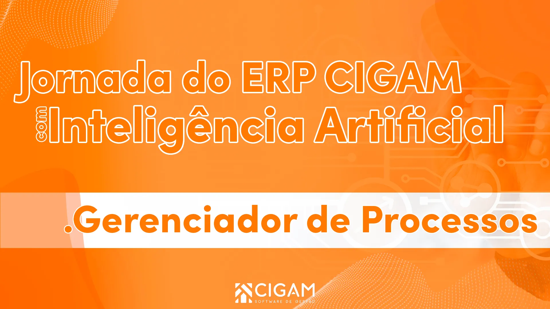 Jornada do ERP CIGAM - Gerenciador de Processos e Portal Ind�stria